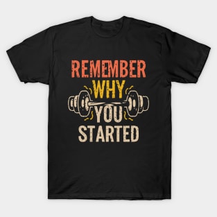 Remember Why You Started. T-Shirt